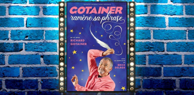 Richard Gotainer ; Gotainer ramène sa phrase ; Humour ; Musique : Brice Delage ; Textes